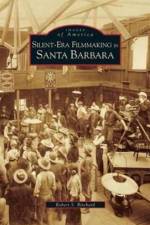 Silent-Era Filmmaking in Santa Barbara af Robert S Birchard