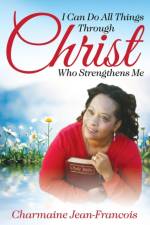 I Can Do All Things Through Christ Who Strengthens Me af Charmaine Pitter