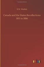 Canada and the States Recollections 1851 to 1886 af E W Watkin