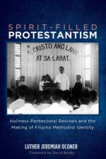 Spirit-Filled Protestantism af Luther Jeremiah Oconer