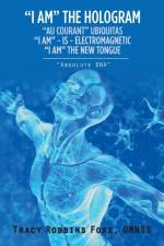 I Am the Hologram Au Courant Ubiquitas I Am Is Electromagnetic I Am the New Tongue af Omnis Tracy Robbins Foxx