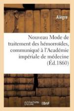 Nouveau Mode de Traitement Des Hemorroides, Communique A l'Academie Imperiale de Medecine af Alegre
