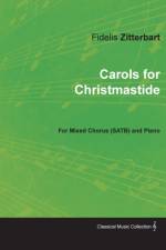 Carols for Christmastide for Mixed Chorus (SATB) and Piano af Fidelis Zitterbart