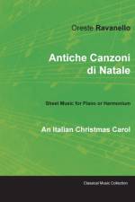 Antiche Canzoni Di Natale - An Italian Christmas Carol - Sheet Music for Piano or Harmonium af Oreste Ravanello