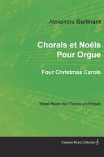 Chorals Et Noels Pour Orgue - Four Christmas Carols - Sheet Music for Chorus and Organ af Alexandre Guilmant