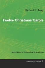 Twelve Christmas Carols - Sheet Music for Chorus (SATB) and Piano af Richard R Terry