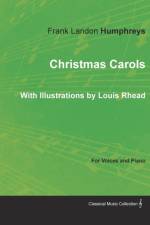 Christmas Carols for Voices and Piano - With Illustrations by Louis Rhead af Frank Landon Humphreys