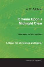 It Came Upon a Midnight Clear - A Carol for Christmas and Easter - Sheet Music for Voice and Piano af W W Gilchrist