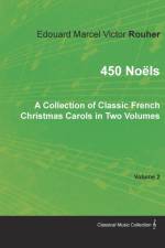 450 Noels - A Collection of Classic French Christmas Carols in Two Volumes - Volume 2 af Edouard Marcel Victor Rouher