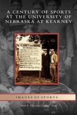 Century of Sports at the University of Nebraska at Kearney af Jordan T Kuck