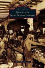 Muscatine's Pearl Button Industry af Melanie K Alexander