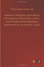 Statistical, Historical, and Political Description of The Colony of New South Wales and its dependent Settlements in Van Diemens Land