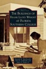 Buildings of Frank Lloyd Wright at Florida Southern College af Nora E Galbraith
