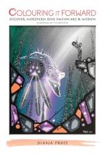 Colouring It Forward - Discover Northern Dene Nation Art & Wisdom af Diana Frost