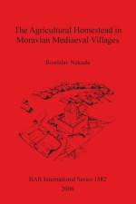 Agricultural Homestead in Moravian Mediaeval Villages af Rostislav Nekuda