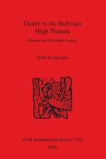 Death in the Bolivian High Plateau: Burials and Tiwanaku Society af Antti Korpisaari