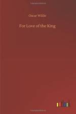 For Love of the King af Oscar Wilde