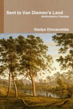 Sent to Van Diemen's Land - Staffordshire Chartists af Gladys Dinnacombe