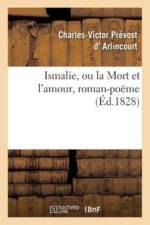 Ismalie Ou La Mort Et l'Amour, Roman-Poeme af Charles-Victor Prévost D' Arlincourt