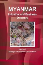 Myanmar Industrial and Business Directory Volume 1 Strategic Information and Contacts af Inc Ibp