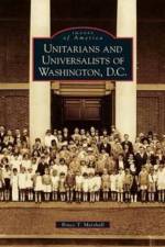 Unitarians and Universalists of Washington, D.C. af Bruce T Marshall