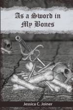 As a Sword In My Bones af Jessica C Joiner