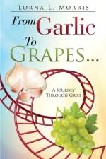 From Garlic to Grapes... af Lorna L Morris