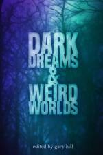 Dark Dreams and Weird Worlds af Gary Hill