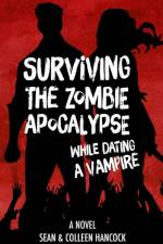 Surviving the Zombie Apocalypse While Dating a Vampire af Sean Hancock