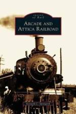 Arcade and Attica Railroad af Kenneth C Springirth