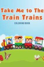 Take Me to The Train Trains Coloring Book af Coloring Pages for Kids