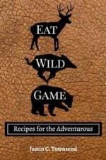 Eat Wild Game af Justin C Townsend