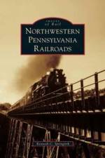 Northwestern Pennsylvania Railroads af Kenneth C Springirth
