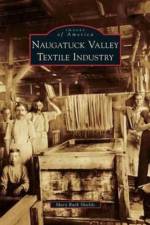 Naugatuck Valley Textile Industry af Mary Ruth Shields
