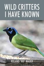 Wild Critters I Have Known af Roland Ro Wauer