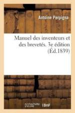 Manuel Des Inventeurs Et Des Brevetes. 3e Edition af Antoine Perpigna