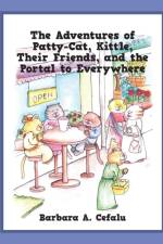 Adventures of Patty-Cat, Kittle, Their Friends and the Portal to Everywhere af Barbara A Cefalu