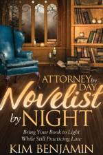 Attorney by Day, Novelist by Night af Kim Benjamin