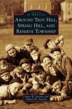 Around Troy Hill, Spring Hill, and Reserve Township af James W Yanosko