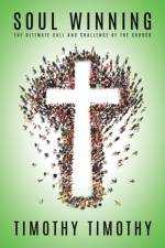 SOUL WINNING ...The ultimate call and challenge of the Church af Timothy Timothy