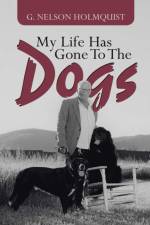 My Life Has Gone To The Dogs af G Nelson Holmquist