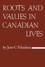 Roots and Values in Canadian Lives af Jean-Charles Falardeau