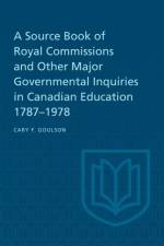 A Source Book of Royal Commissions and Other Major Governmental Inquiries in Canadian Education, 1787-1978 af Cary F Goulson