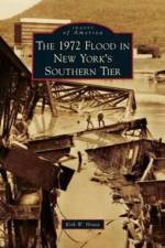 1972 Flood in New York's Southern Tier af Kirk W House