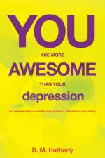 You Are More Awesome Than Your Depression af B M Hatherly