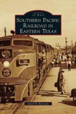 Southern Pacific Railroad in Eastern Texas af David M Bernstein