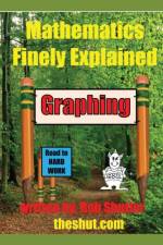 Mathematics Finely Explained - Graphing af Robert Robert Shutler