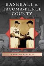 Baseball in Tacoma-Pierce County af Marc H Blau