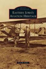 Eastern Iowa's Aviation Heritage af Scott M Fisher