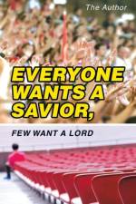 Everyone Wants a Savior, Few Want a Lord af The Author
